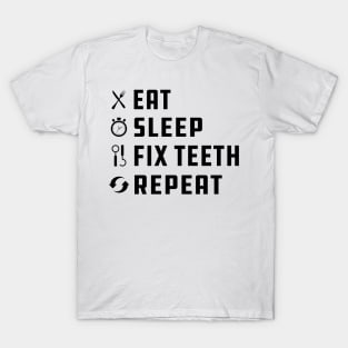 Dentist - Eat Sleep Fix Teeth Repeat T-Shirt